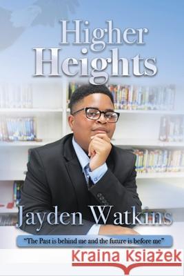 Higher Heights: The Past Is Behind Me And The Future Is Before Me Jayden Amir Watkins 9781637958681 Jayden Watkins - książka