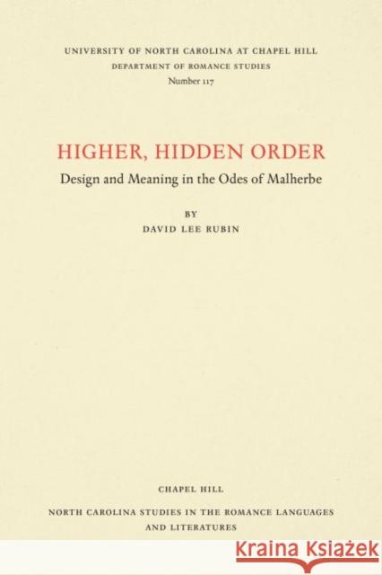 Higher, Hidden Order: Design and Meaning in the Odes of Malherbe David Lee Rubin 9780807891179 University of North Carolina at Chapel Hill D - książka