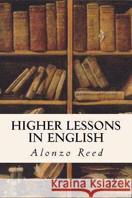 Higher Lessons in English Alonzo Reed Braiderd Kellogg 9781523869442 Createspace Independent Publishing Platform - książka