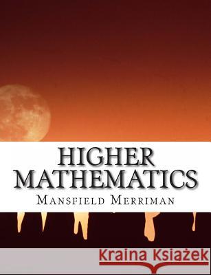 Higher Mathematics: A Text-Book For Classical and Engineering Colleges Woodward, Robert S. 9781475122077 Createspace Independent Publishing Platform - książka