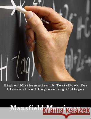 Higher Mathematics: A Text-Book For Classical and Engineering Colleges Woodward, Robert S. 9781475123661 Createspace - książka