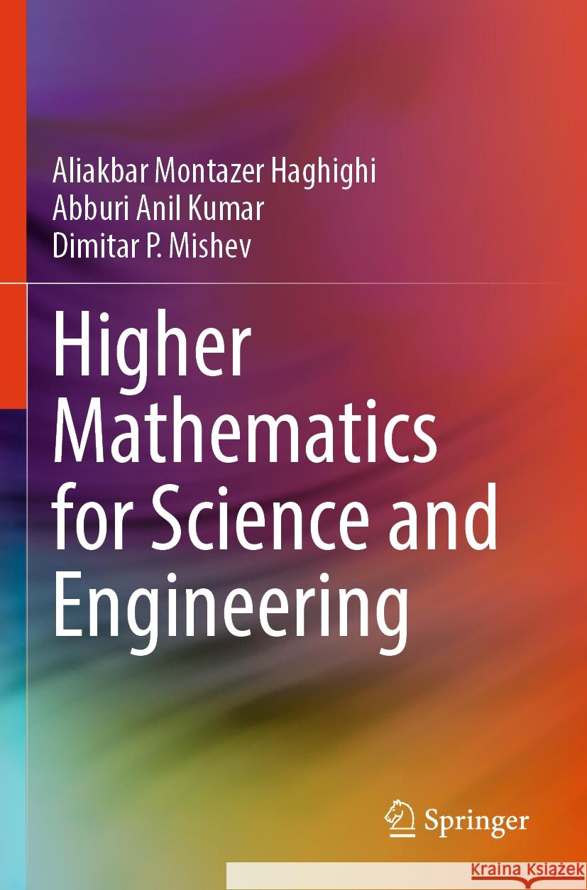 Higher Mathematics for Science and Engineering Aliakbar Montazer Haghighi, Abburi Anil Kumar, Dimitar P. Mishev 9789819954339 Springer Nature Singapore - książka