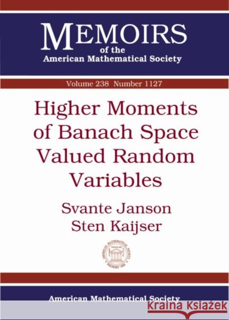 Higher Moments of Banach Space Valued Random Variables Svante Janson Sten Kaijser  9781470414658 American Mathematical Society - książka