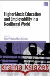Higher Music Education and Employability in a Neoliberal World  9781350266957 Bloomsbury Publishing PLC