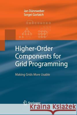 Higher-Order Components for Grid Programming: Making Grids More Usable Dünnweber, Jan 9783642425011 Springer - książka