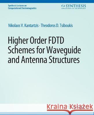 Higher-Order FDTD Schemes for Waveguides and Antenna Structures Nikolaos Kantartzis Theodoros Tsiboukis  9783031005602 Springer International Publishing AG - książka