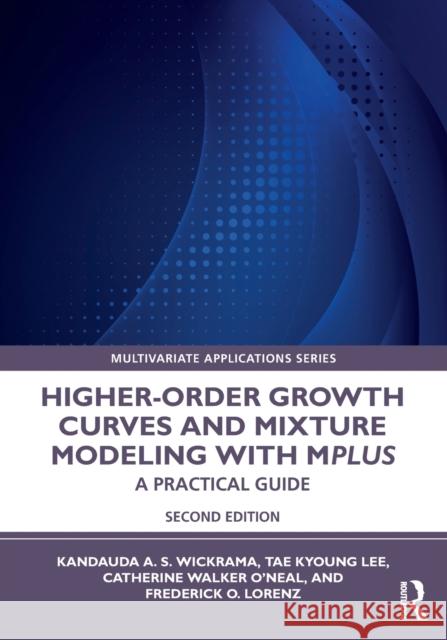 Higher-Order Growth Curves and Mixture Modeling with Mplus: A Practical Guide Kandauda K. a. S. Wickrama Tae Kyoung Lee Catherine Walker O'Neal 9780367711269 Routledge - książka