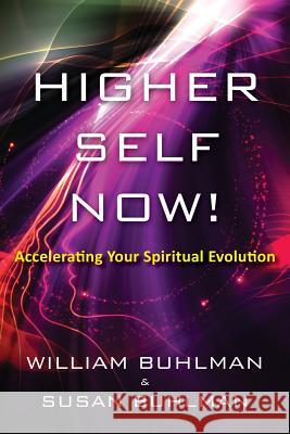 Higher Self Now!: Accelerating Your Spiritual Evolution William Buhlman Susan Buhlman 9781505820621 Createspace Independent Publishing Platform - książka