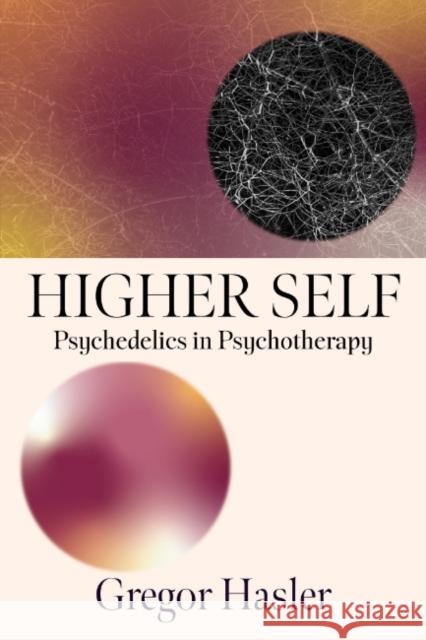 Higher Self: Psychedelics in Psychotherapy Gregor (Gregor Hasler) Hasler 9781591813521 Sentient Publications - książka