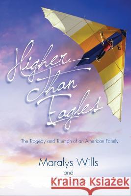 Higher Than Eagles: The Tragedy and Triumph of an American Family Maralys Wills Chris Wills 9780996167550 Lemon Lane Press - książka