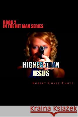 Higher Than Jesus MR Robert Chazz Chute 9780988008267 Ex Parte Press - książka