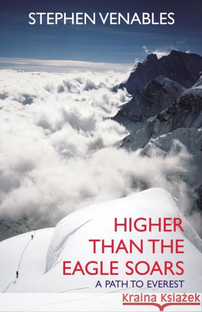 Higher Than The Eagle Soars : A Path to Everest Stephen Venables 9780099505440  - książka