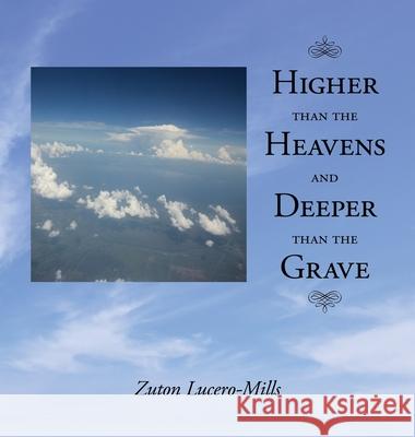 Higher Than The Heavens And Deeper Than The Grave Zuton T. Lucero-Mills II Stanley Mills 9781944139117 Sakhu Shule Publications - książka