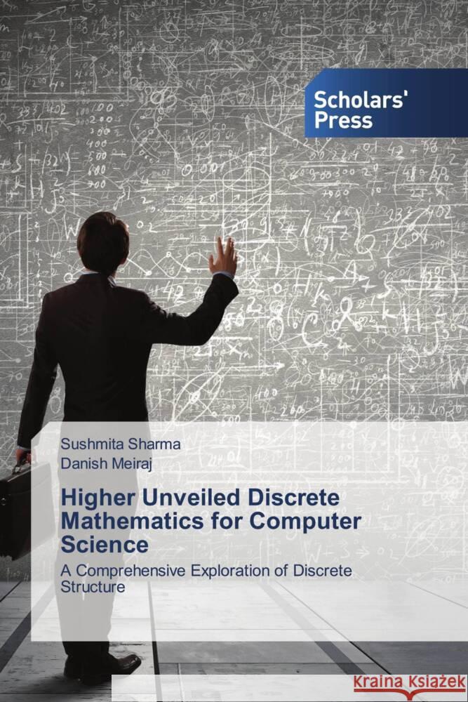 Higher Unveiled Discrete Mathematics for Computer Science Sharma, Sushmita, Meiraj, Danish 9783639708547 Scholars' Press - książka