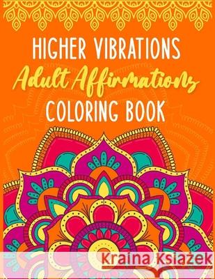 Higher Vibrations Adult Affirmation Coloring Book Karema McGhee 9781735363646 Luxinous - książka