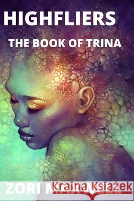 Highfliers: The Book of Trina Zori Maxwell 9781727068276 Createspace Independent Publishing Platform - książka