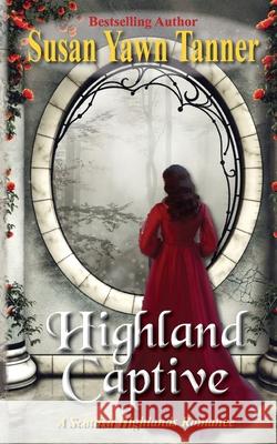 Highland Captive: A Scottish Highlands Romance Susan Yawn Tanner 9781945422775 Secret Staircase Books - książka