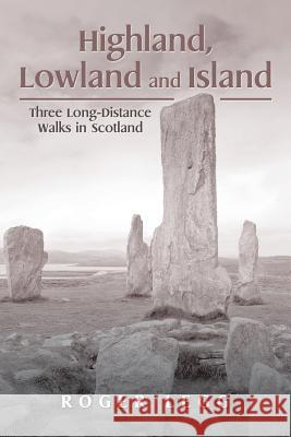 Highland, Lowland and Island: Three Long-Distance Walks in the Scotland Roger Legg 9781514464076 Xlibris - książka