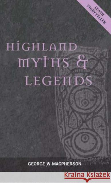 Highland Myths and Legends George W. Macpherson 9781842820643 Luath Press Limited - książka