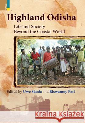 Highland Odisha: Life and Society Beyond the Coastal World Uwe Skoda Biswamoy Pati 9789384092337 Ratna Sagar - książka