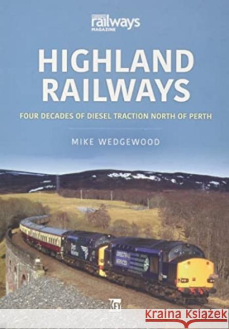 Highland Railways: Four Decades of Diesel traction North of Perth Wedgewood, Mike 9781913870942 Key Publishing Ltd - książka