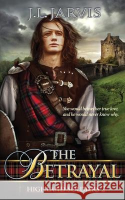 Highland Soldiers: The Betrayal J. L. Jarvis 9780985855499 Bookbinder Press - książka