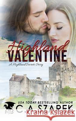 Highland Valentine: A Highland Secrets Story C A Szarek 9781539844921 Createspace Independent Publishing Platform - książka