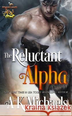 Highland Wolf Clan, Book 1, the Reluctant Alpha A. K. Michaels Missy Borucki Sassy Queens O 9781508643005 Createspace Independent Publishing Platform - książka