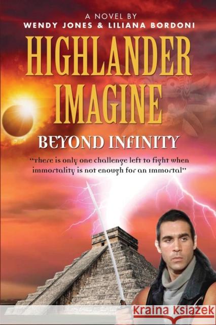 Highlander Imagine: Beyond Infinity Wendy Lou Jones Liliana Bordoni 9781632639523 Abuzz Press - książka