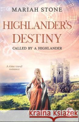 Highlander's Destiny: A Scottish historical time travel romance Mariah Stone   9789083276779 Stone Publishing B.V. - książka