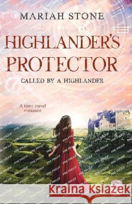 Highlander's Protector: A Scottish historical time travel romance (Called by a... Mariah Stone   9789083347233 Stone Publishing B.V. - książka