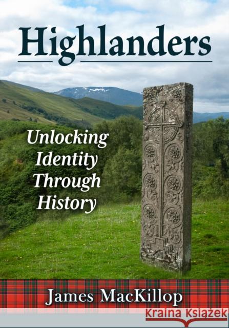 Highlanders: Unlocking Identity Through History James MacKillop 9781476693125 McFarland & Company - książka