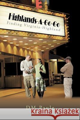 Highlands-A-Go-Go: Finding Virginia-Highland DM Paule 9781440180569 iUniverse - książka