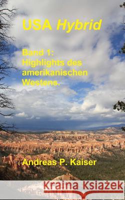 Highlights des amerikanischen Westens.: Der persönliche Reiseführer. Kaiser, Andreas P. 9781500748456 Createspace - książka