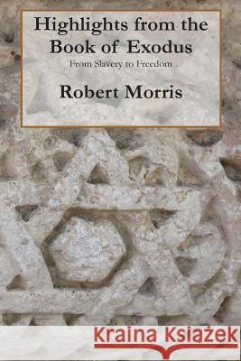 Highlights from the Book of Exodus Robert Morris 9781477614129 Createspace - książka