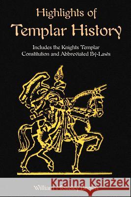 Highlights of Templar History: Includes the Knights Templar Constitution Brown, William Moseley 9781585092307 Book Tree - książka