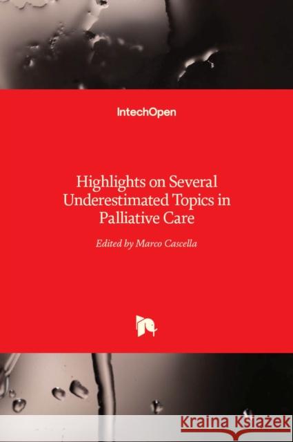 Highlights on Several Underestimated Topics in Palliative Care Marco Cascella 9789535135654 Intechopen - książka