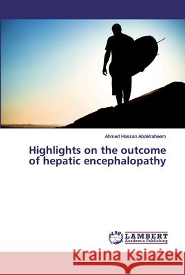 Highlights on the outcome of hepatic encephalopathy Abdelraheem, Ahmed Hassan 9783659938931 LAP Lambert Academic Publishing - książka