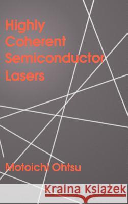 Highly Coherent Semiconductor Lasers Motoichi Ohtsu Motoichi Ohtsu 9780890064627 Artech House Publishers - książka