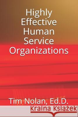 Highly Effective Human Service Organizations Ed D Tim Nolan 9798540338516 Independently Published - książka