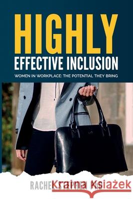 Highly Effective Inclusion: Women in Workplace: The Potential They Bring Stephen, Rachel 9798472512893 Independently Published - książka