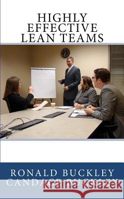 Highly Effective Lean Teams Ronald L. Buckley Candace Lynn Buckley 9781480286900 Createspace - książka