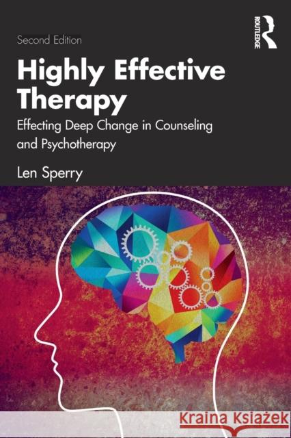 Highly Effective Therapy: Effecting Deep Change in Counseling and Psychotherapy Len Sperry 9780367631468 Taylor & Francis Ltd - książka