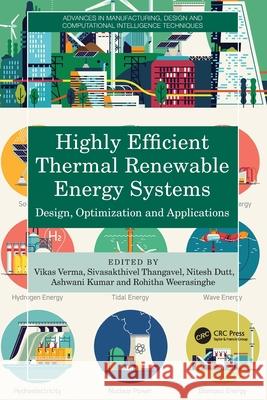 Highly Efficient Thermal Renewable Energy Systems: Design, Optimization and Applications Vikas Verma Sivasakthivel Thangavel Nitesh Dutt 9781032753379 CRC Press - książka