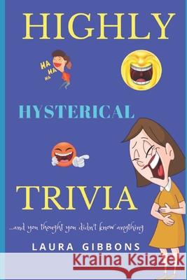 Highly Hysterical Trivia Laura Gibbons 9781973821823 Createspace Independent Publishing Platform - książka