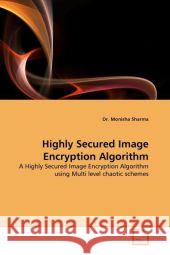 Highly Secured Image Encryption Algorithm Dr Monisha Sharma 9783639343243 VDM Verlag - książka