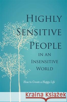 Highly Sensitive People in an Insensitive World: How to Create a Happy Life Ilse Sand Elisabeth Svanholmer 9781785920660 Jessica Kingsley Publishers - książka