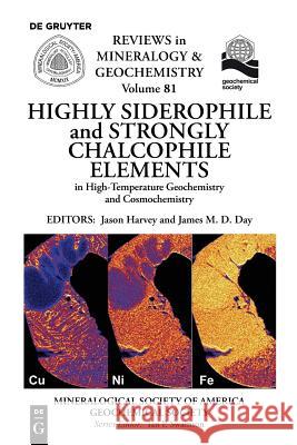 Highly Siderophile and Strongly Chalcophile Elements in High-Temperature Geochemistry and Cosmochemistry Jason Harvey James Day 9780939950973 de Gruyter - książka