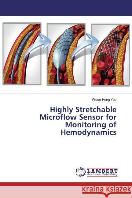 Highly Stretchable Microflow Sensor for Monitoring of Hemodynamics Yeo, Woon-Hong 9786139924608 LAP Lambert Academic Publishing - książka