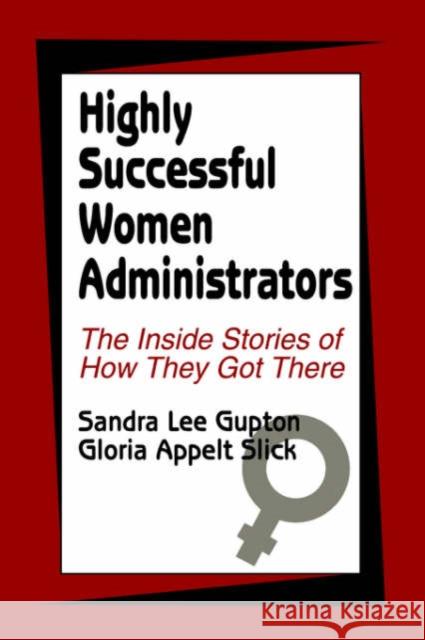 Highly Successful Women Administrators: The Inside Stories of How They Got There Gupton, Sandra L. 9780803962057 Corwin Press - książka